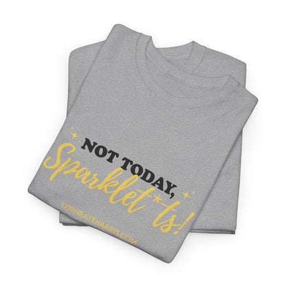 Not Today, Sparklet*ts Unisex Tee