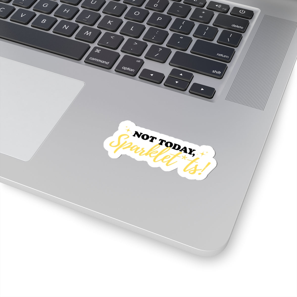 Not Today, Sparklet*ts Sticker