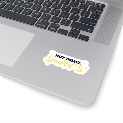Not Today, Sparklet*ts Sticker