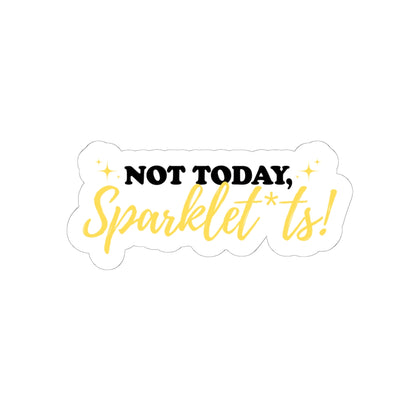 Not Today, Sparklet*ts Sticker