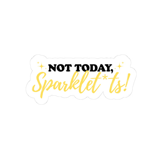 Not Today, Sparklet*ts Sticker
