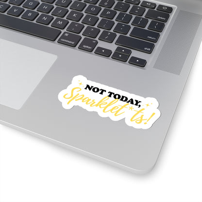 Not Today, Sparklet*ts Sticker